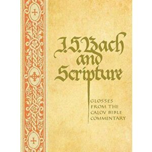 J. S. Bach & Scripture: Glosses from the Calov, Hardcover - Robin Leaver imagine