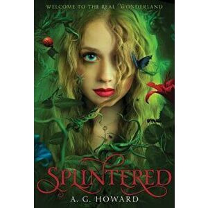 Splintered (Splintered Series '1): Splintered Book One, Hardcover - A. G. Howard imagine