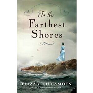 To the Farthest Shores, Paperback - Elizabeth Camden imagine