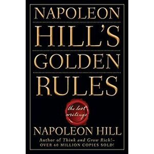 Napoleon Hill's Golden Rules: The Lost Writings, Paperback - Napoleon Hill imagine