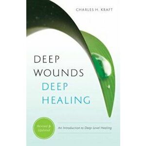 Deep Wounds, Deep Healing: An Introduction to Deep-Level Healing, Paperback - Charles H. Kraft imagine