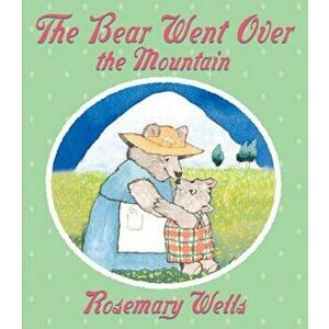 The Bear Went Over the Mountain, Hardcover - Rosemary Wells imagine