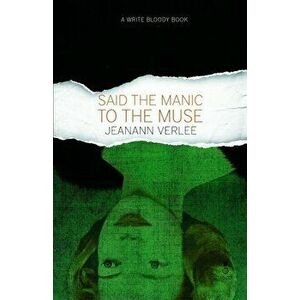 Said the Manic to the Muse, Paperback - Jeanann Verlee imagine