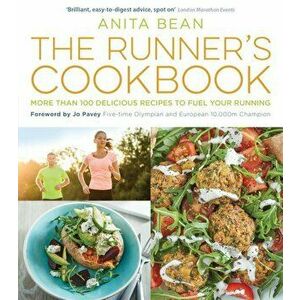 The Runner's Cookbook: More Than 100 Delicious Recipes to Fuel Your Running, Paperback - Anita Bean imagine