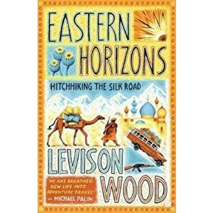 Eastern Horizons, Paperback - Levison Wood imagine