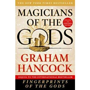 Magicians of the Gods: Updated and Expanded Edition - Sequel to the International Bestseller Fingerprints of the Gods, Paperback - Graham Hancock imagine