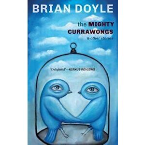 The Mighty Currawongs, Paperback - Brian Doyle imagine