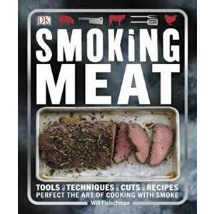 Smoking Meat: Tools - Techniques - Cuts - Recipes; Perfect the Art of Cooking with Smoke, Paperback - Will Fleischman imagine