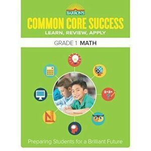 Barron's Common Core Success Grade 1 Math: Preparing Students for a Brilliant Future, Paperback - Barron's Educational Series imagine