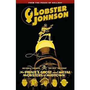 Lobster Johnson Volume 5: The Pirate's Ghost and Metal Monsters of Midtown, Paperback - Mike Mignola imagine