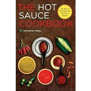 Hot Sauce Cookbook: The Book of Fiery Salsa and Hot Sauce Recipes, Paperback - Rockridge Press imagine