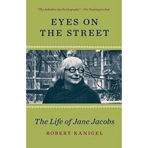Eyes on the Street: The Life of Jane Jacobs, Paperback - Robert Kanigel imagine