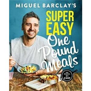 Miguel Barclay's Super Easy One Pound Meals, Hardcover - Miguel Barclay imagine