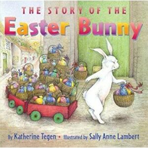 The Story of the Easter Bunny, Hardcover - Katherine Tegen imagine