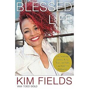 Blessed Life: My Surprising Journey of Joy, Tears, and Tales from Harlem to Hollywood, Hardcover - Kim Fields imagine