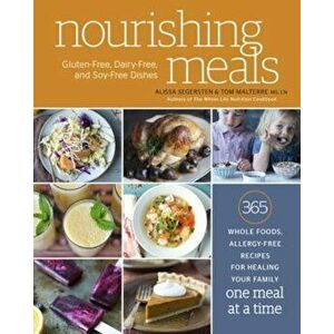 Nourishing Meals: 365 Whole Foods, Allergy-Free Recipes for Healing Your Family One Meal at a Time, Paperback - Alissa Segersten imagine