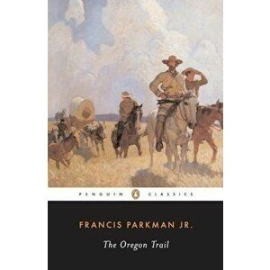 The Oregon Trail, Paperback - Francis Parkman imagine