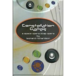 Constellation Games, Paperback - Leonard Richardson imagine