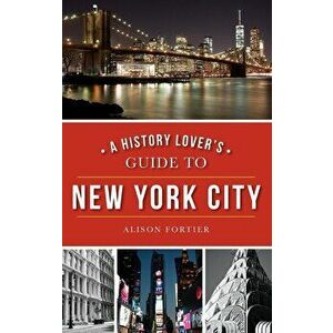 A History Lover's Guide to New York City, Hardcover - Alison Fortier imagine