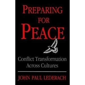 Preparing for Peace: Conflict Transformation Across Cultures, Paperback - John Paul Lederach imagine