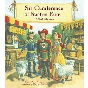Sir Cumference and the Fracton Faire: A Math Adventure, Paperback - Cindy Neuschwander imagine