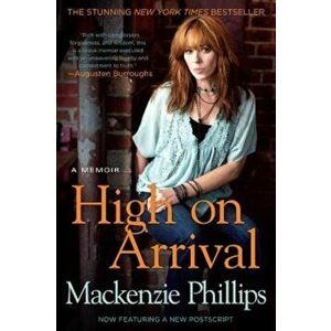 High on Arrival, Paperback - MacKenzie Phillips imagine