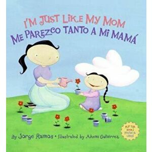 I'm Just Like My Mom; I'm Just Like My Dad/ Me Parezco Tanto a Mi Mama; Me Parez, Hardcover - Jorge Ramos imagine
