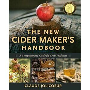 The New Cider Maker's Handbook: A Comprehensive Guide for Craft Producers, Hardcover - Claude Jolicoeur imagine