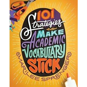 101 Strategies to Make Academic Vocabulary Stick, Paperback - Marilee Sprenger imagine