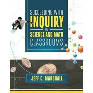 Succeeding with Inquiry in Science and Math Classrooms, Paperback - Jeff C. Marshall imagine
