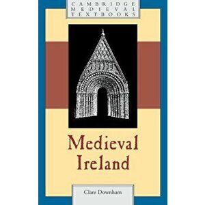Medieval Ireland, Paperback - Clare Downham imagine