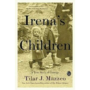 Irena's Children: The Extraordinary Story of the Woman Who Saved 2, 500 Children from the Warsaw Ghetto, Paperback - Tilar J. Mazzeo imagine