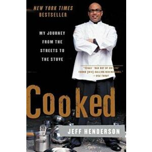 Cooked: My Journey from the Streets to the Stove, Paperback - Jeff Henderson imagine