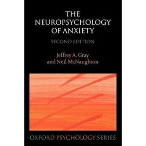 The Neuropsychology of Anxiety: An Enquiry Into the Functions of the Septo-Hippocampal System, Paperback - Jeffrey A. Gray imagine