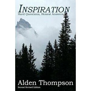 Inspiration: Hard Questions, Honest Answers, Paperback - Alden L. Thompson imagine
