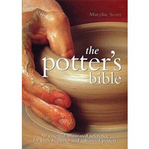 The Potter's Bible: An Essential Illustrated Reference for Both Beginner and Advanced Potters, Hardcover - Marylin Scott imagine