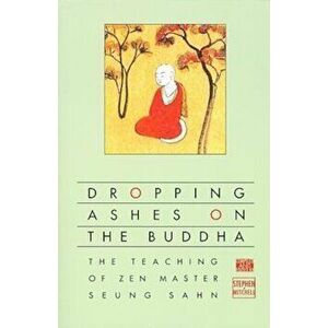 Dropping Ashes on the Buddha: The Teachings of Zen Master Seung Sahn, Paperback - Stephen Mitchell imagine