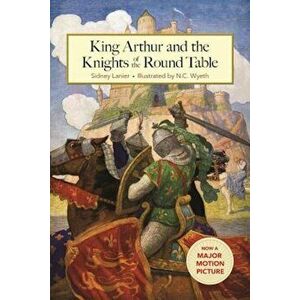 King Arthur and the Knights of the Round Table, Hardcover - Sidney Lanier imagine
