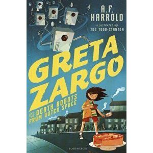 Greta Zargo and the Death Robots from Outer Space, Paperback - A F Harrold imagine