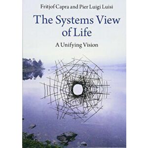 The Systems View of Life: A Unifying Vision, Paperback - Fritjof Capra imagine