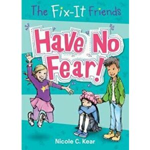 The Fix-It Friends: Have No Fear!, Paperback - Nicole C. Kear imagine