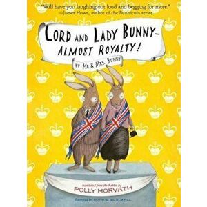 Lord and Lady Bunny--Almost Royalty!, Paperback - Polly Horvath imagine