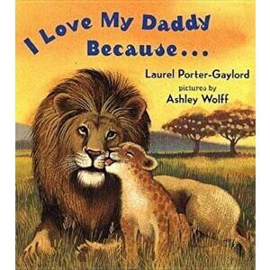 I Love My Daddy Because...Board Book, Hardcover - Laurel Porter Gaylord imagine
