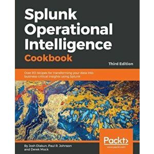 Splunk Operational Intelligence Cookbook, Paperback - Josh Diakun imagine