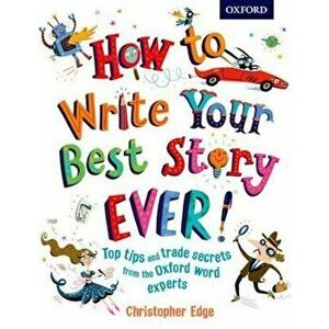 How to Write Your Best Story Ever!, Paperback - Chris Edge imagine