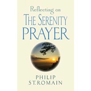 Reflecting on the Serenity Prayer, Paperback - Philip St Romain imagine