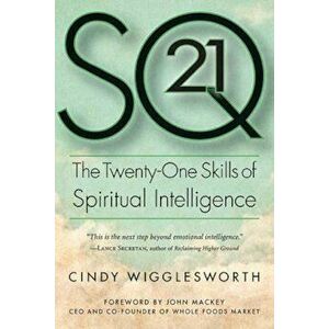 SQ21: The Twenty-One Skills of Spiritual Intelligence, Paperback - Cindy Wigglesworth imagine