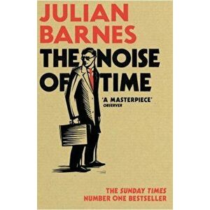 The Noise Of Time - Julian Barnes imagine