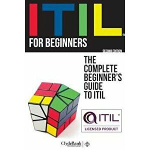 Itil for Beginners: The Complete Beginners' Guide to Itil, Paperback - Clydebank Technology imagine