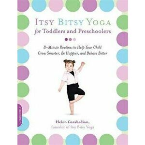 Itsy Bitsy Yoga for Toddlers and Preschoolers, Paperback - Helen Garabedian imagine